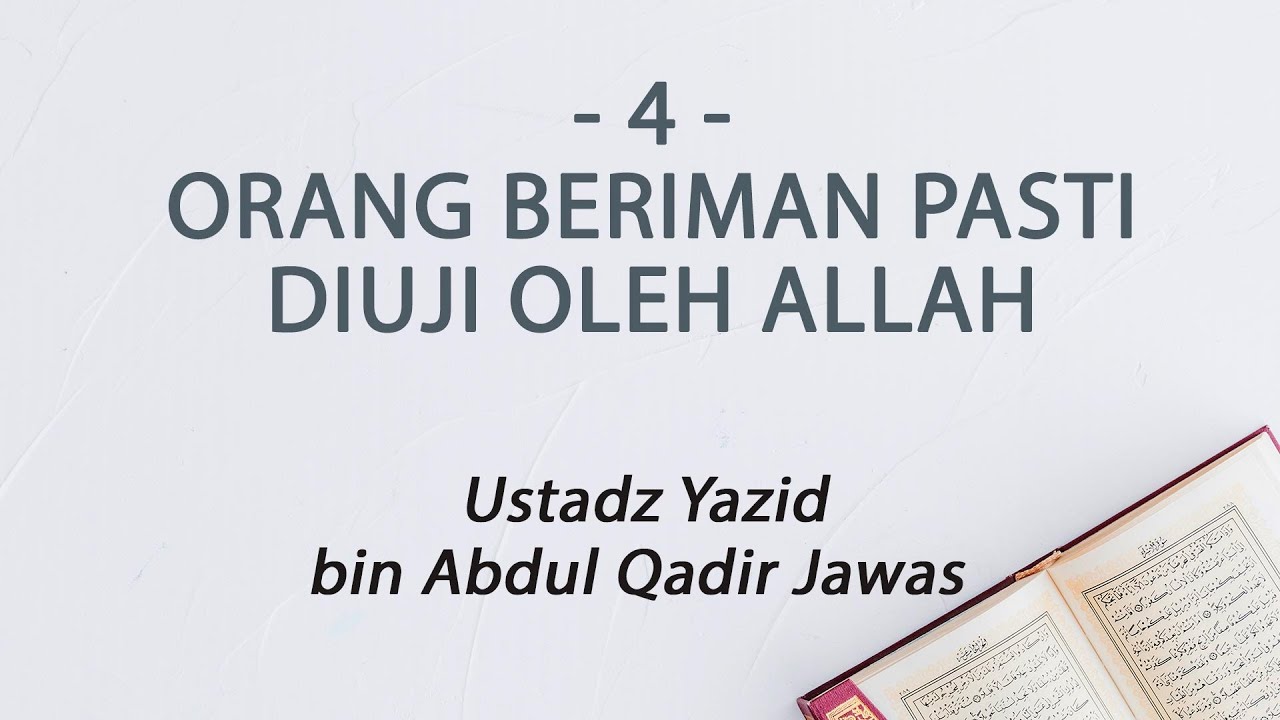 4. Orang Beriman Pasti Diuji Oleh Allah :: Ustadz Yazid bin Abdul Qadir Jawas