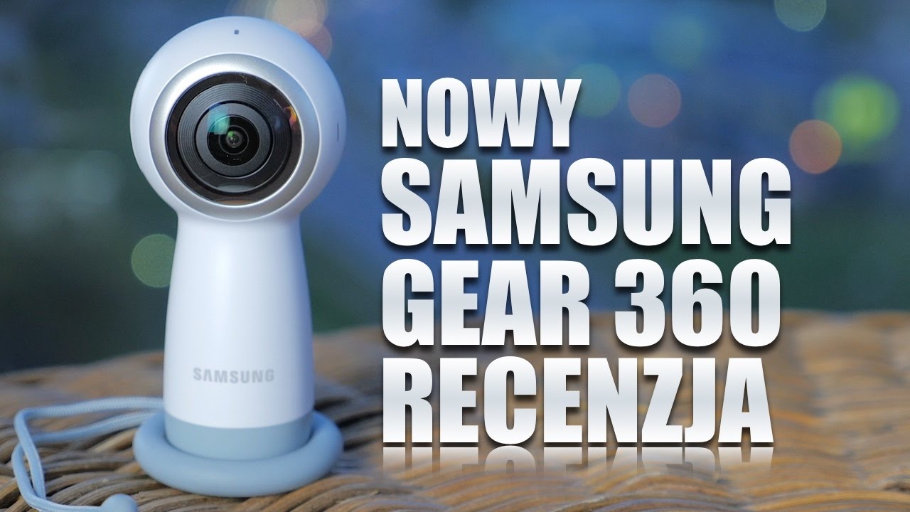 Oto nowa kamera Samsung Gear 360 - recenzja