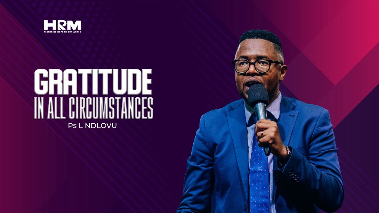 Gratitude In All Circumstances | Ps L Ndlovu | 21 Dec 2025