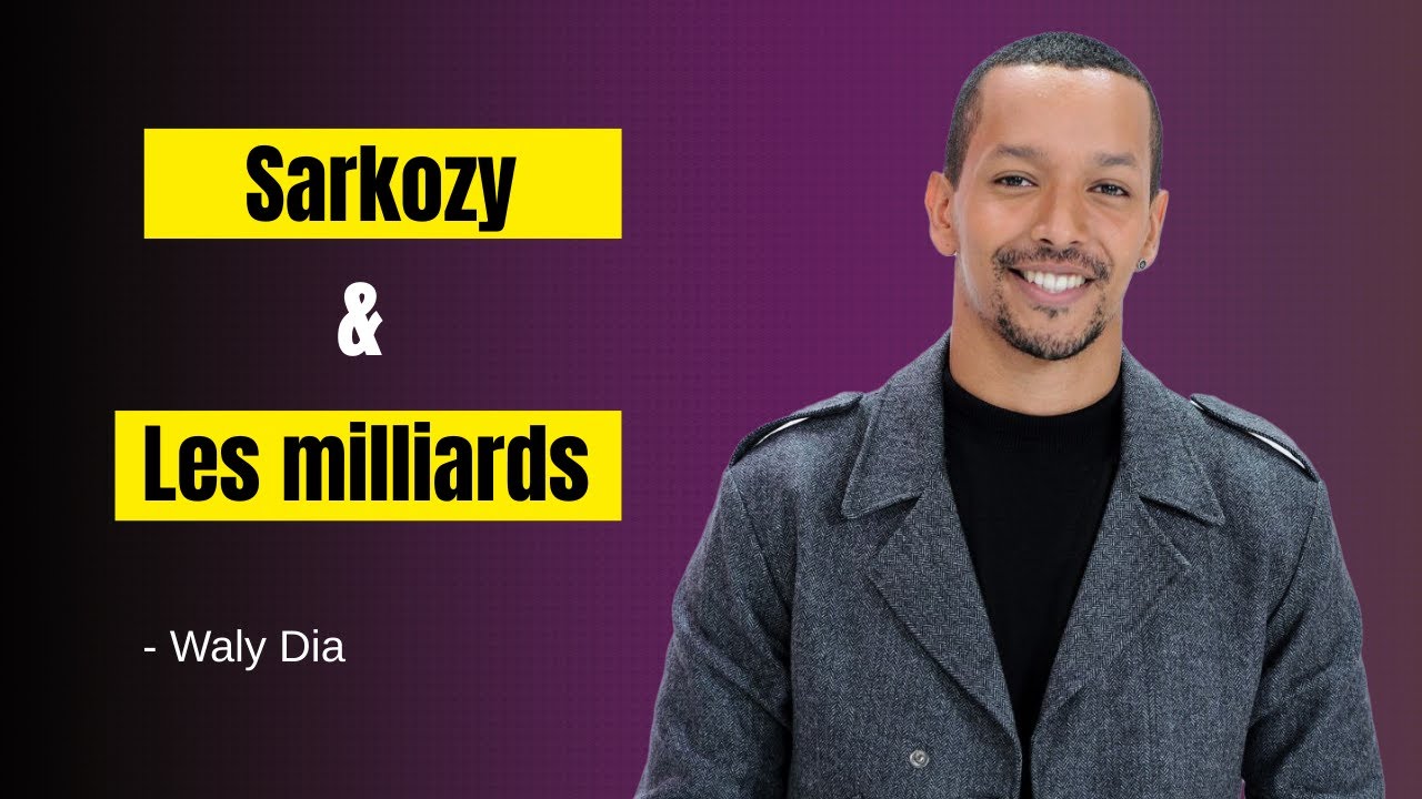 Sarkozy et les milliards | Waly Dia