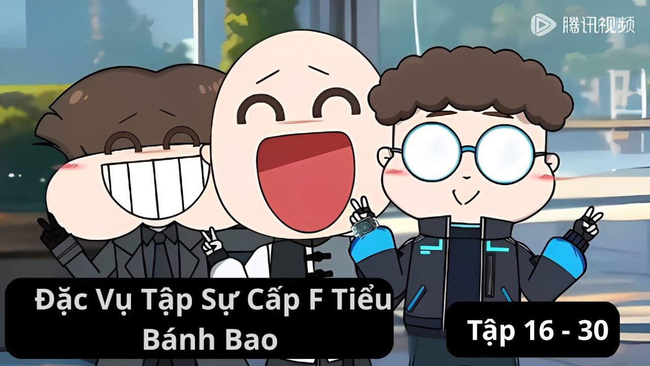 [FULL] - Đặc Vụ Tập Sự Cấp F Tiểu Bánh Bao Tập 16 - 30