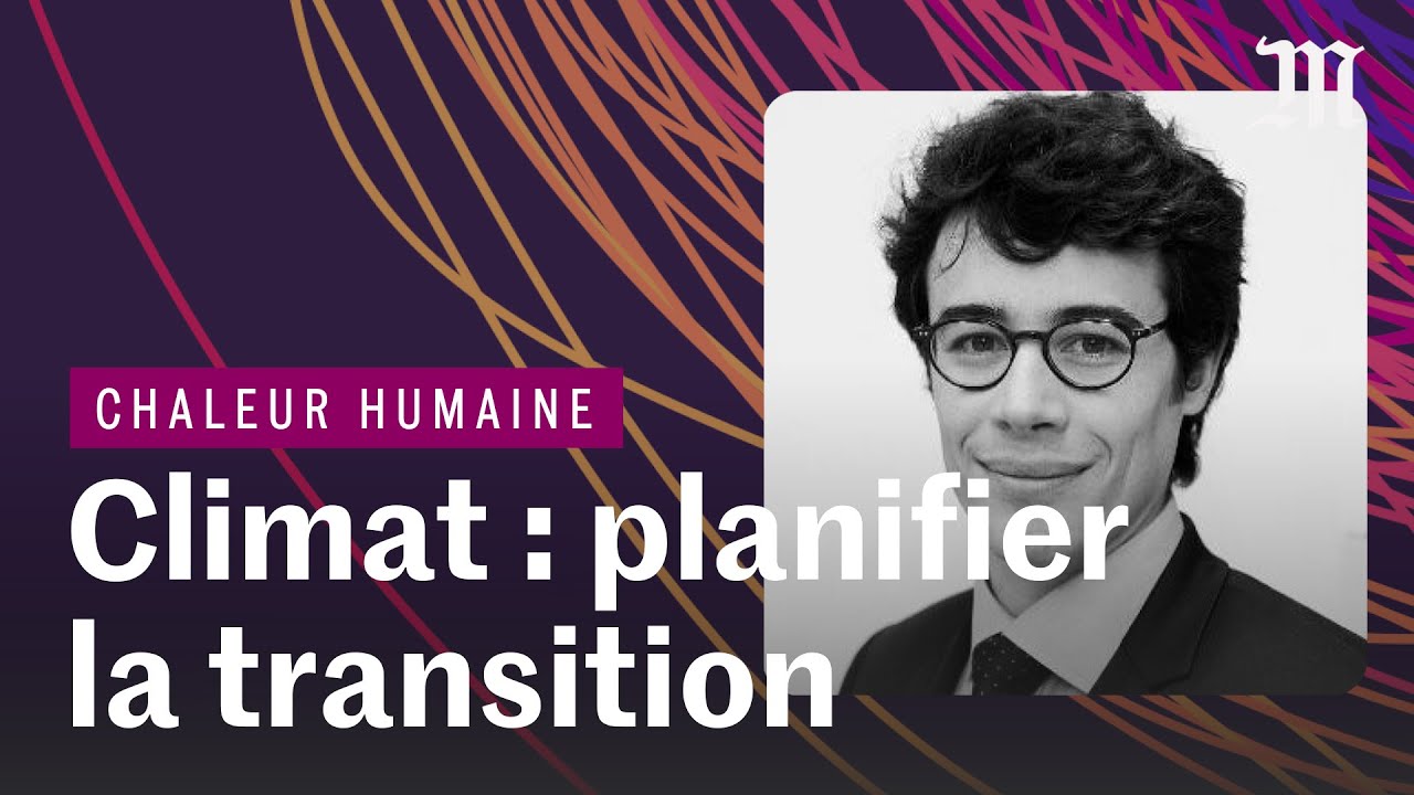 Climat : comment planifier la transition &eacute;cologique ?  | CHALEUR HUMAINE S.4 E.2