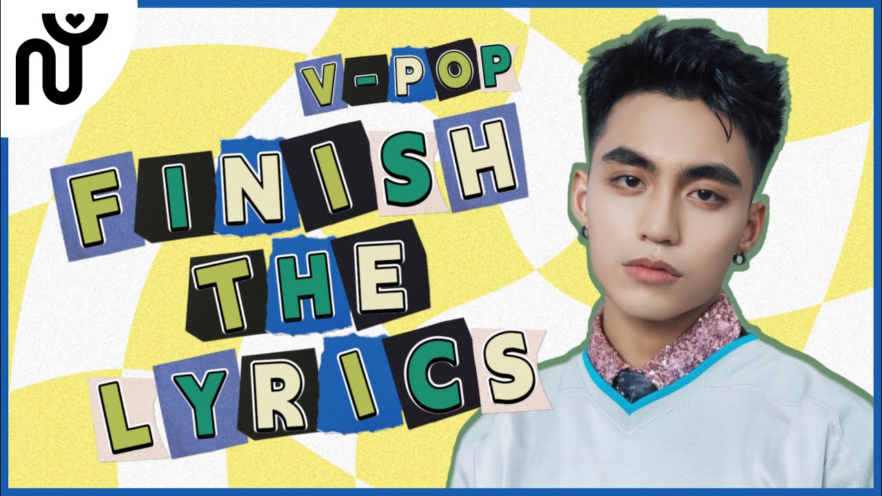 [NGUYÊN WORLD] V-POP GAME: FINISH THE LYRICS | Hoàn thành lời bài hát V-POP #4