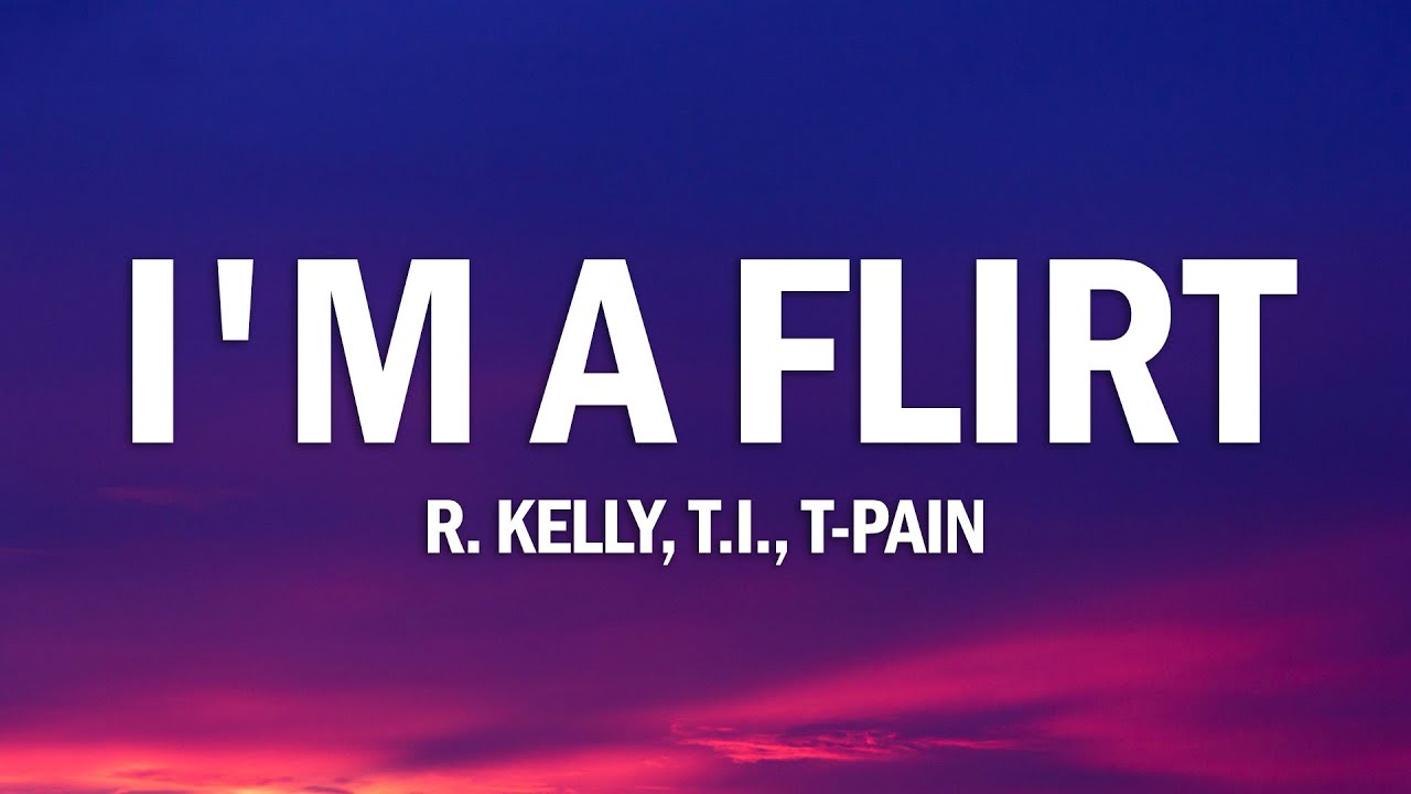 R.Kelly - I'm a Flirt Remix (Lyrics) ft. T.I. & T-Pain