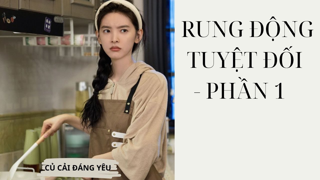 [Review Truyện] RUNG ĐỘNG TUYỆT ĐỐI - PHẦN 1 || CỦ CẢI ĐÁNG YÊU #tieuthuyet