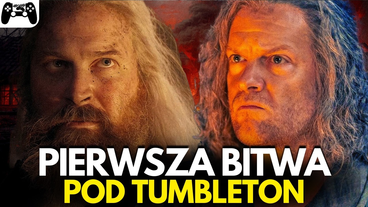 Dlaczego pierwsza bitwa pod TUMBLETON to jeden z najmroczniejszych moment&oacute;w RODU SMOKA? SPOILERY