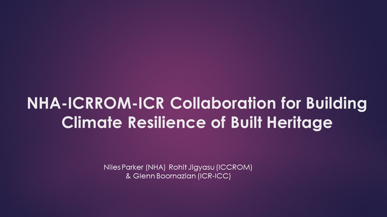 Safeguarding Heritage in a Changing Climate with Niles Parker, Glenn Boornazian and Rohit Jigyasu