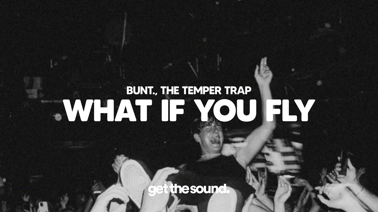 BUNT., The Temper Trap - What If You Fly (Sweet Disposition)