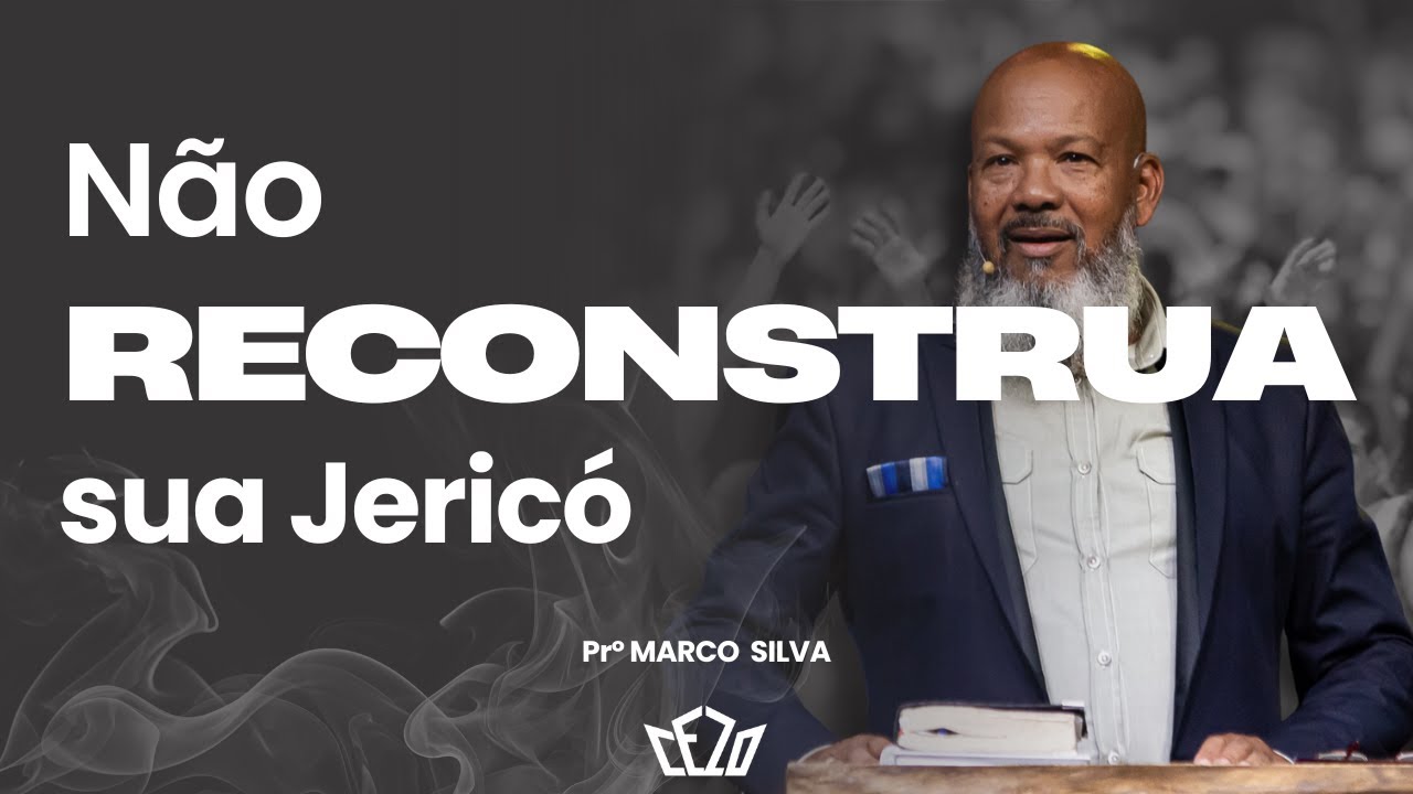 NÃO RECONSTRUA SUA JERICÓ!  //PR. MARCO SILVA// CEZO