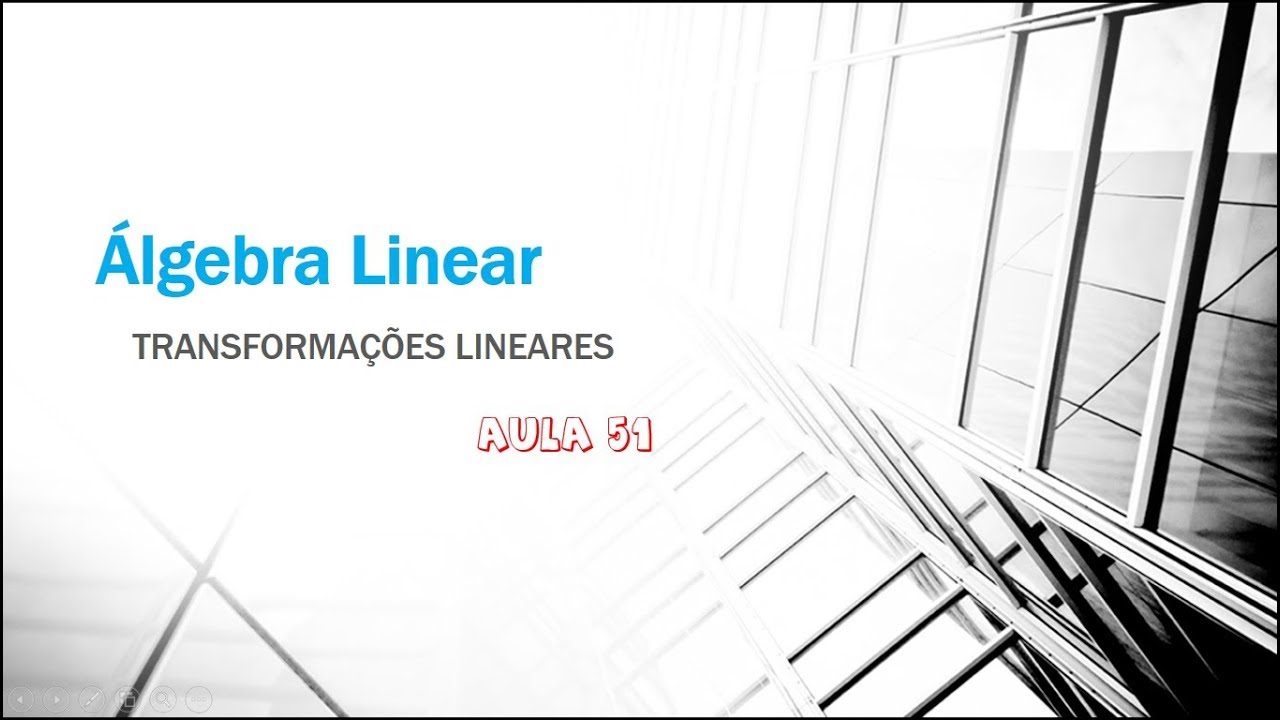 Álgebra Linear Aula 51 - Transformações Lineares - Introdução. Vamos aprender Tranformções L.