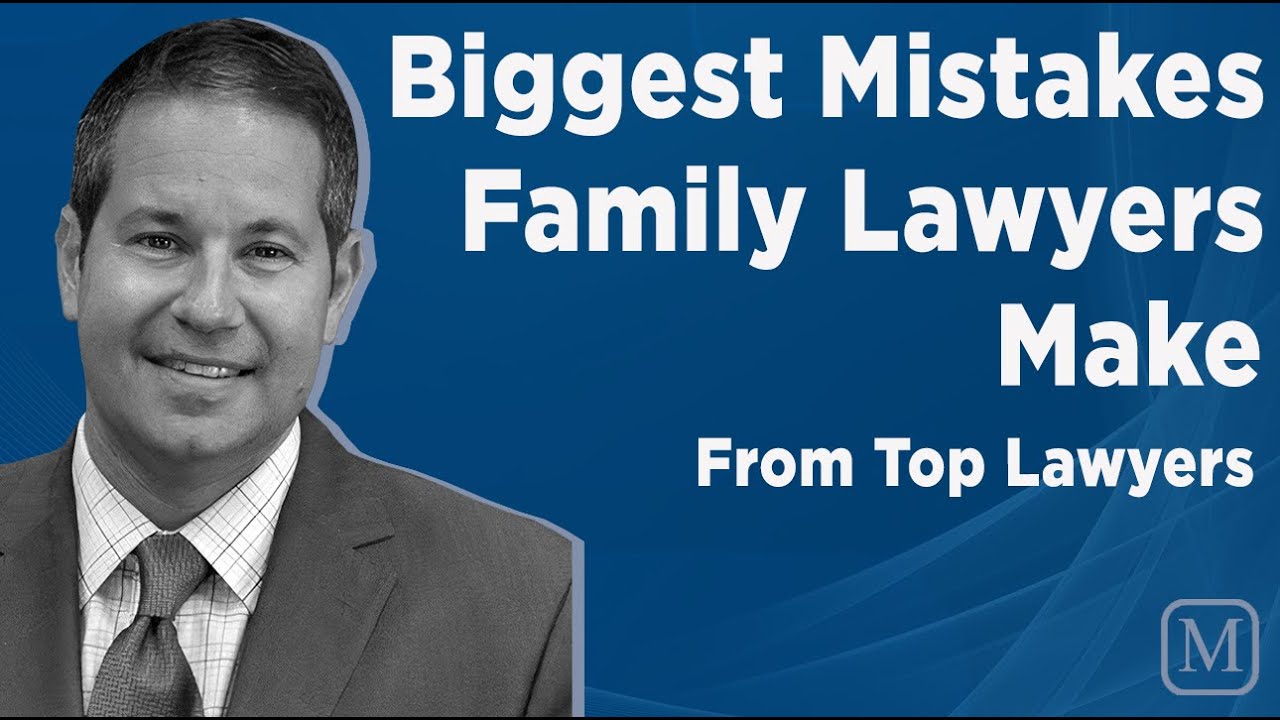 Biggest Mistakes Family Lawyers Make