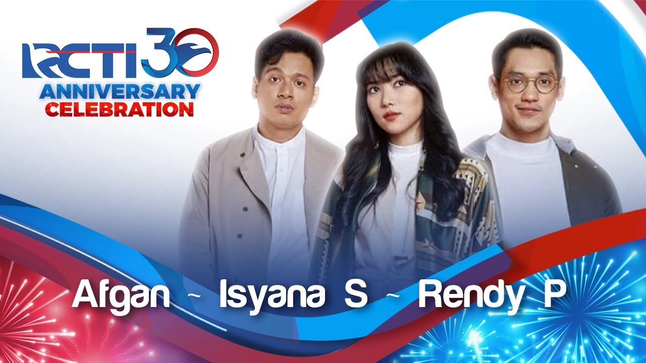 RCTI 30 : ANNIVERSARY CELEBRATION - Afgan, Isyana, Rendy 
