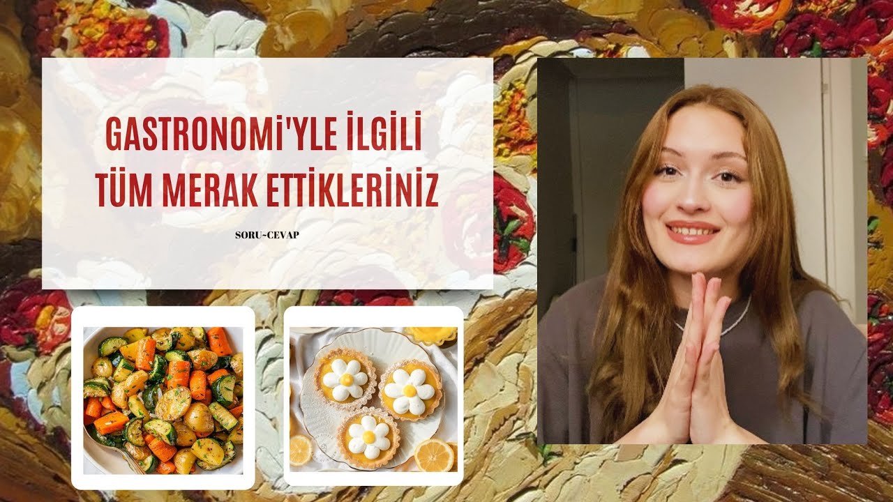 GASTRONOMİ BÖLÜMÜ İLE İLGİLİ TÜM MERAK ETTİKLERİNİZİ CEVAPLIYORUM