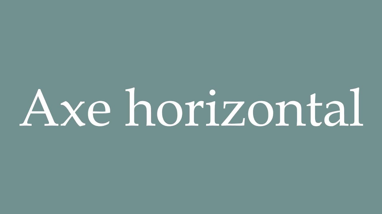 How to Pronounce ''Axe horizontal'' (Horizontal axis) Correctly in French