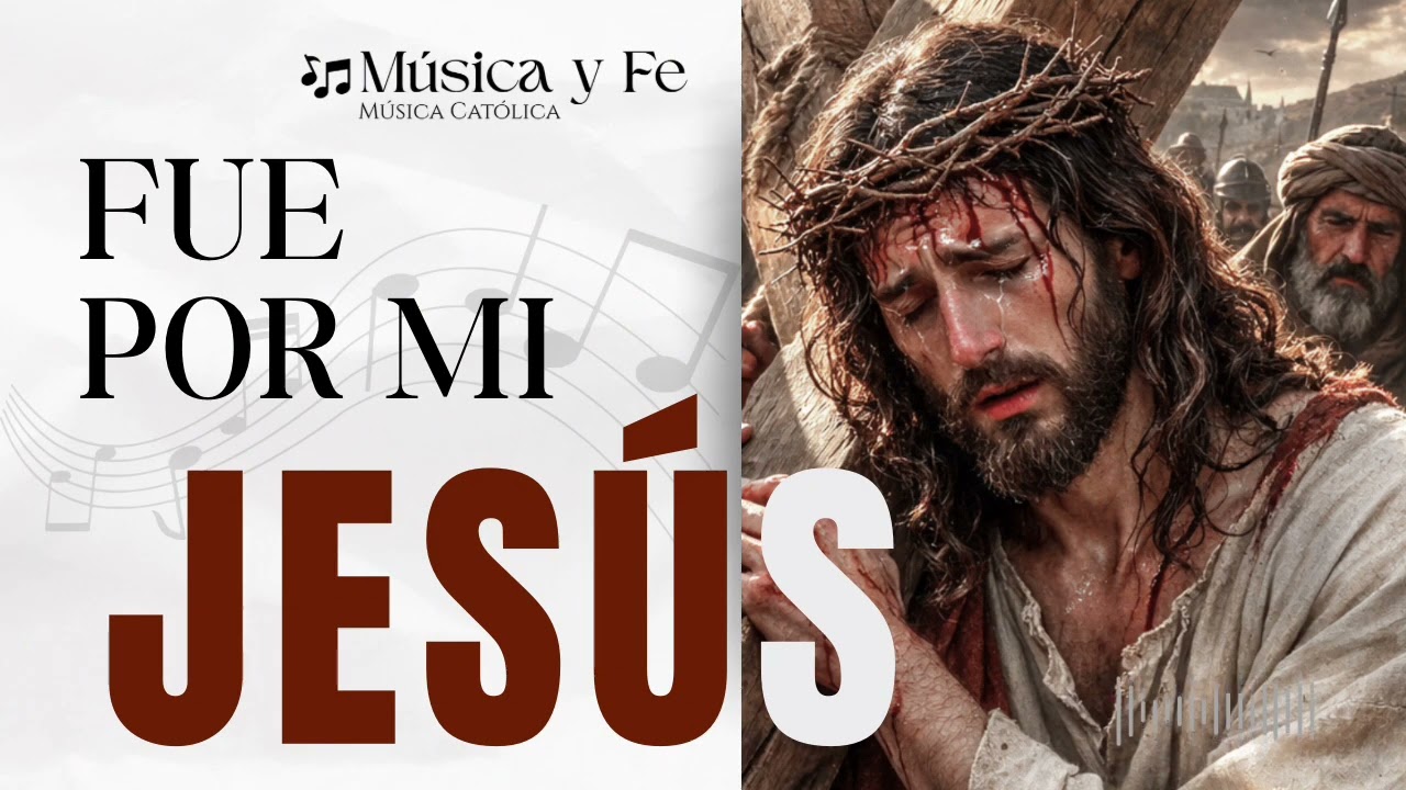 🎶 “Fue por mi”, Jesús camino al Calvario…. Para reflexionar esta cuaresma