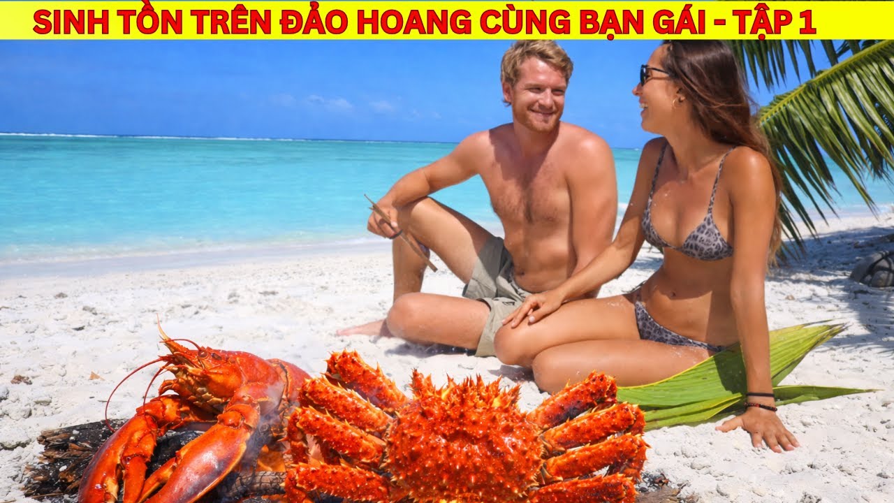 Thử Thách Cùng Người Yêu Sinh Tồn Trên Đảo Hoang - Nướng Tôm Hùm Và Cua Khổng Lồ