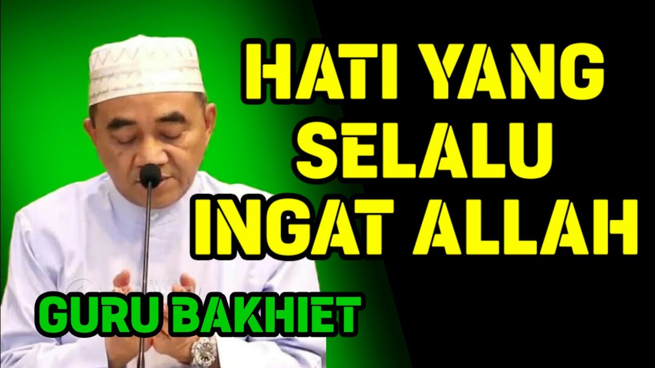 ✔️ ciri Hati yang selalu ingat Allah II Guru Bakhiet