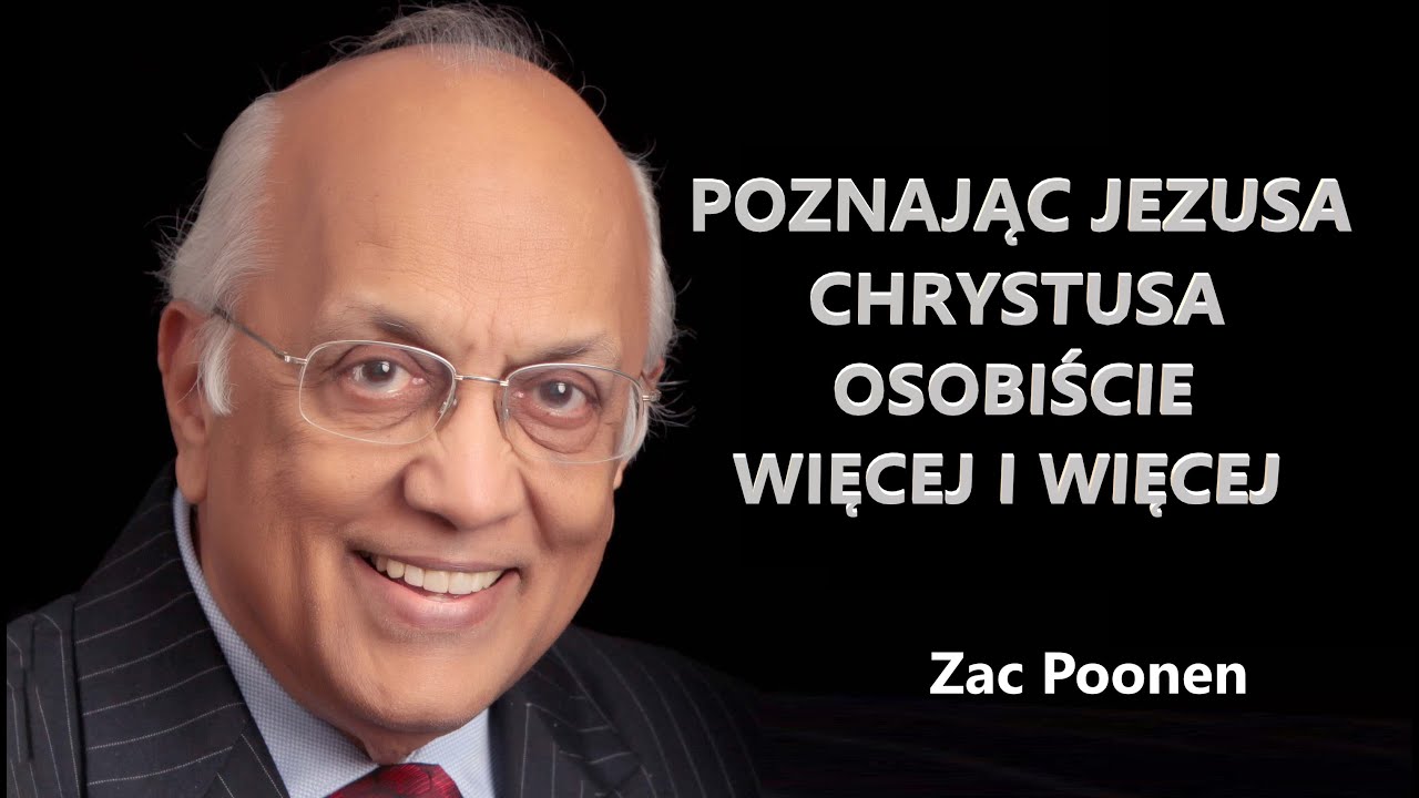 Zac Poonen - Poznając Jezusa Chrystusa Osobiście Więcej i Więcej