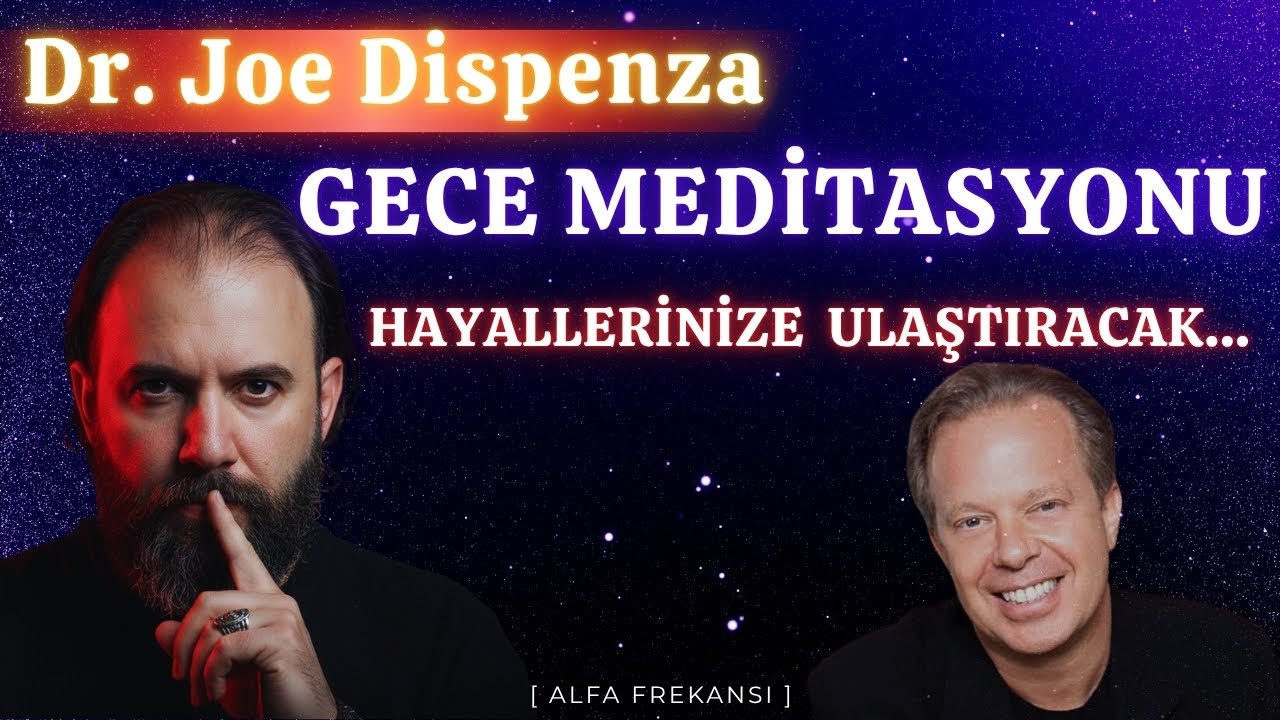 Dr. Joe Dispenza ile Hayalleriniz Gerçekleşecek - Alfa Frekansında [Derin Rehberli Gece Meditasyonu]