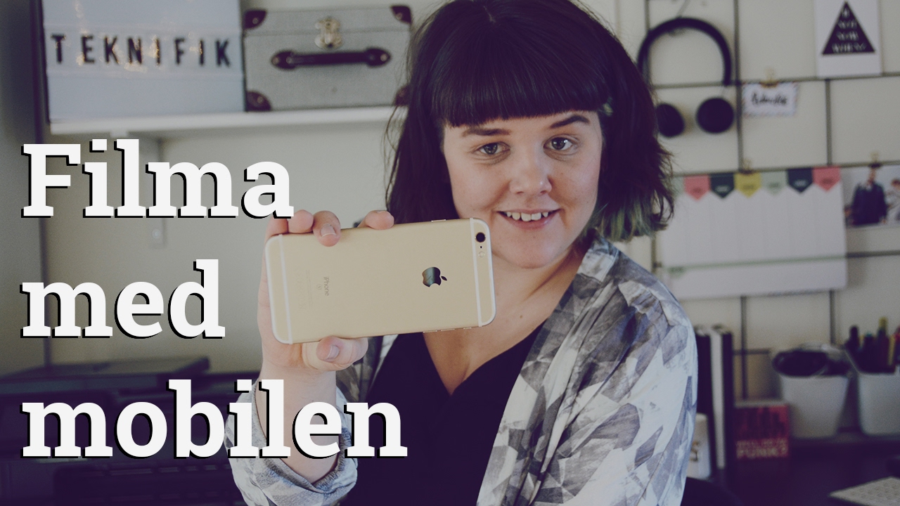 Tips för bättre filmer med mobilen // TEKNIFIK TIPSAR