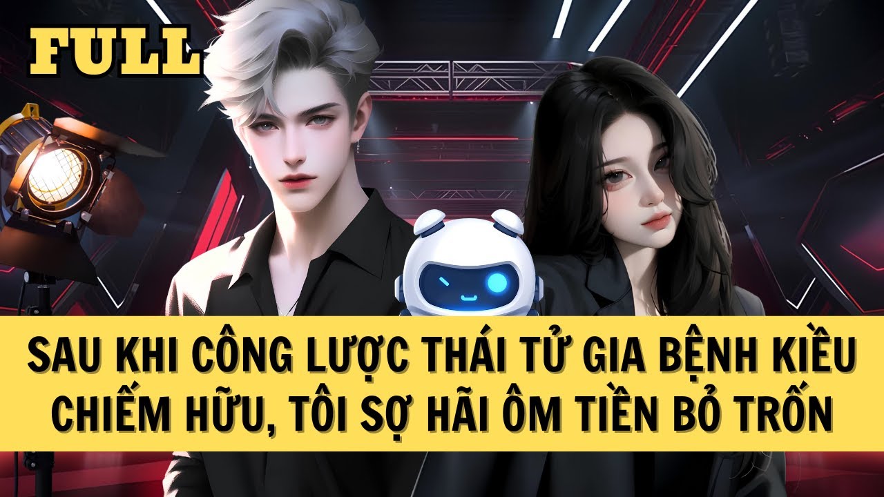 [FULL REVIEW] SAU KHI CÔNG LƯỢC THÁI TỬ GIA BỆNH KIỀU CHIẾM HỮU, TÔI SỢ HÃI ÔM TIỀN BỎ TRỐN