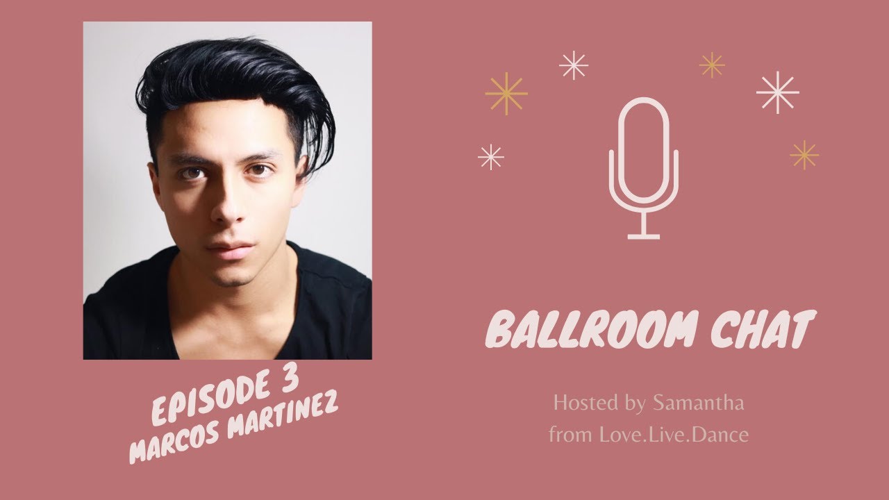 Marcos Martinez | Ballroom Chat - Episode 3 | Love.Live.Dance