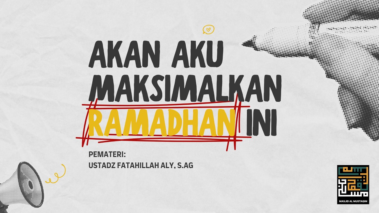 Akan Aku Maksimalkan Ramadhan Ini - Ustadz Fatahillah Aly, S.Ag