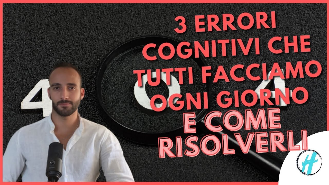 3 Errori Cognitivi Che Tutti Facciamo Ogni Giorno e COME RISOLVERLI