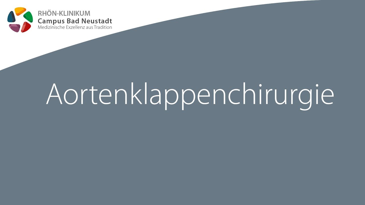 Aortenklappenchirurgie - Infofilme zur Herz-OP | RHÖN-KLINIKUM Campus Bad Neustadt