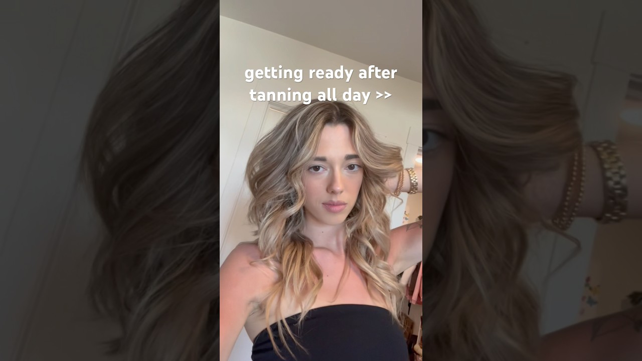 GETTING READY AFTER TANNING ALL DAY 