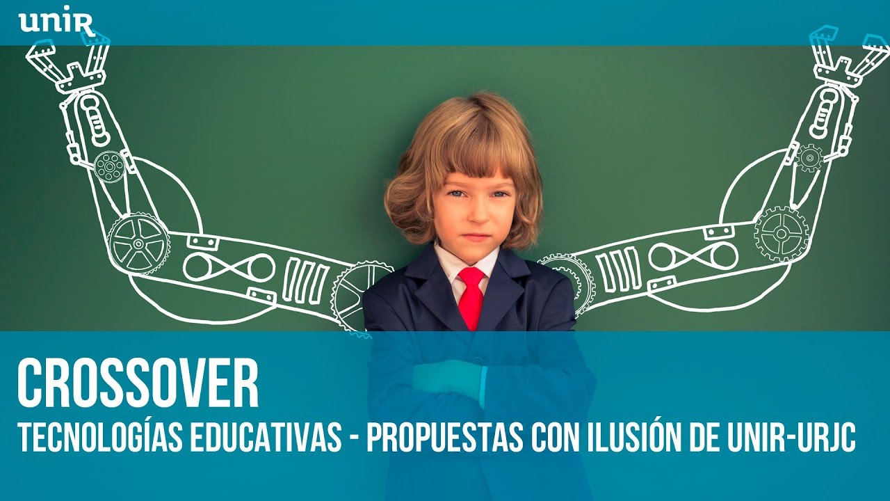 Tecnologías Educativas - Propuestas con ilusión de UNIR-URJC | #UNIRtecnologíaeducativa