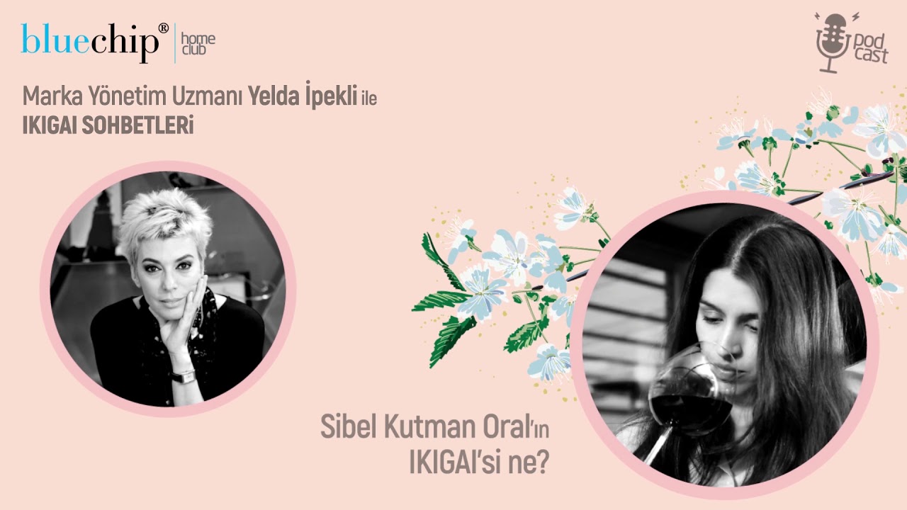 bluechiphomeclub IKIGAI Sohbetleri Podcast - Sibel Kutman Oral