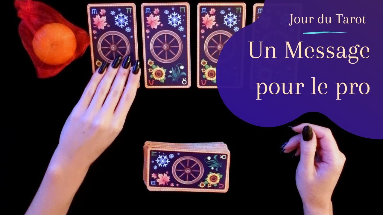 UN MESSAGE POUR LE DOMAINE PRO - Tirage de Tarot &agrave; choix