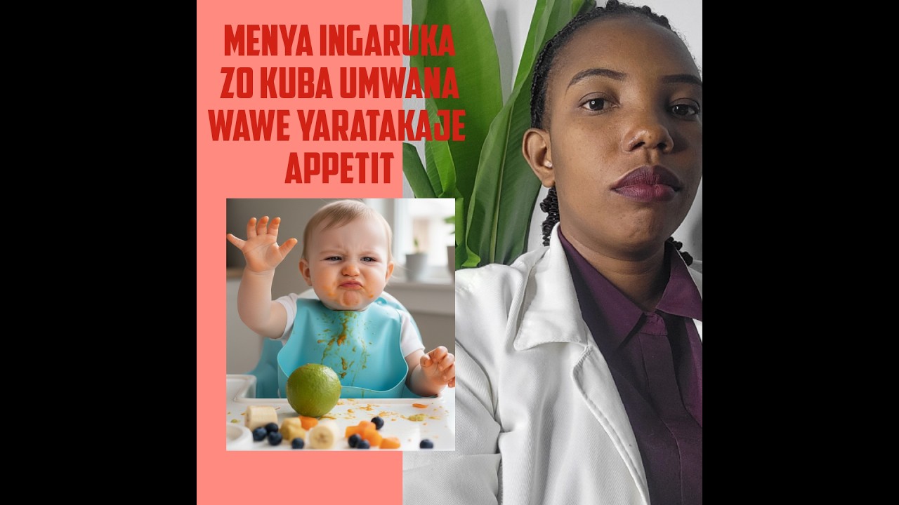 KUBURA APPETIT KUMWANA IGIHE KIREKIRE IBYAGO BIKOMEYE KUMWANA WAWE IMIKURIRE Y'UBWONKO KURWARAGURIKA