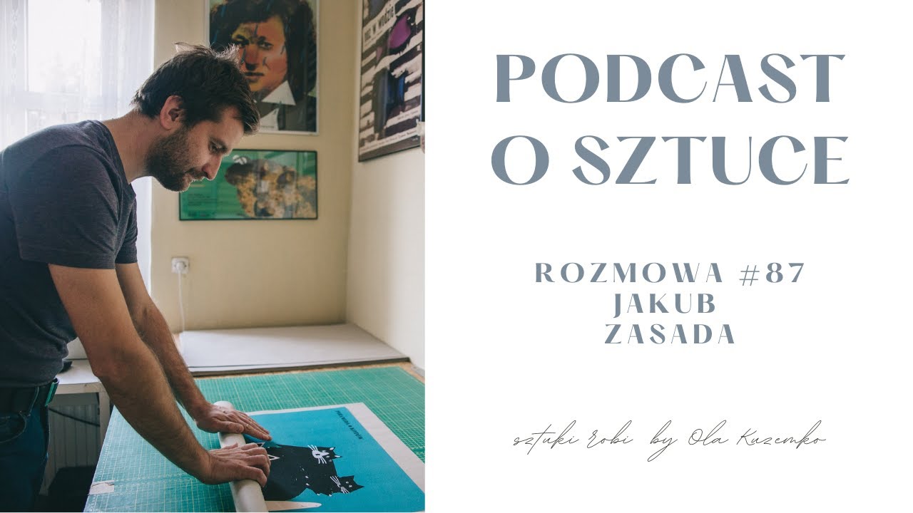 JAK WYGLĄDA PRACA TWÓRCY PLAKATÓW? Jakub Zasada sztuki robi #87 | podcast o sztuce