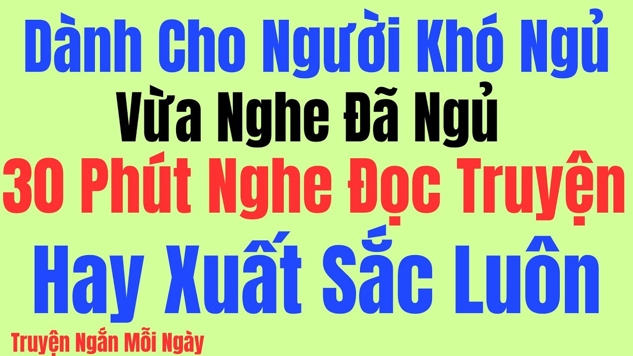 Vừa nghe đã ngủ: 30 phút nghe đọc truyện hay xuất sắc luôn - Kể Chuyện Tâm Sự Đêm Khuya