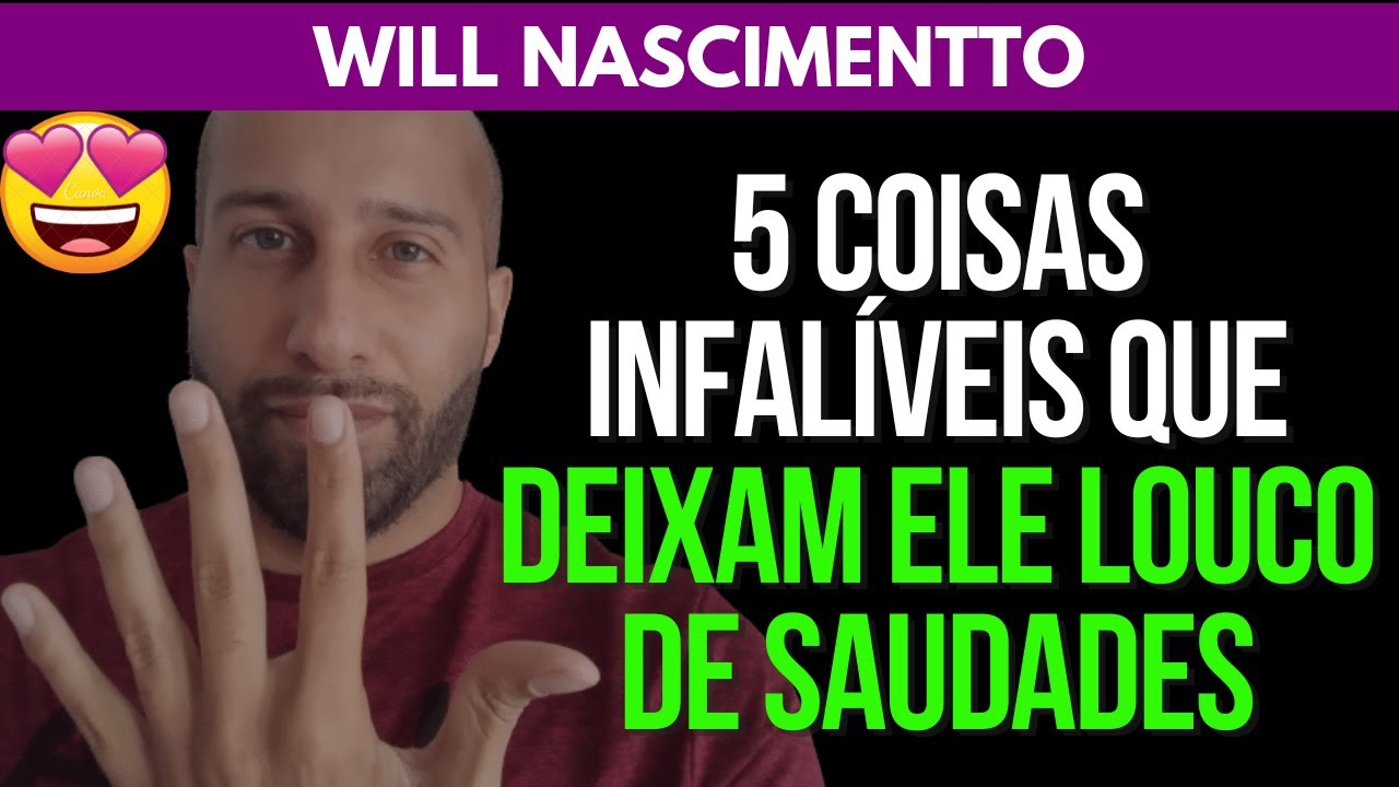 5 COISAS INFALÍVEIS QUE DEIXAM ELE LOUCO DE SAUDADES | Will Nascimentto
