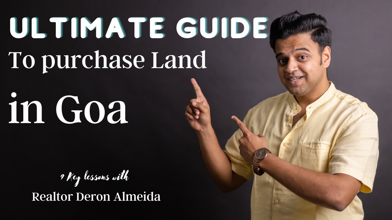 Ultimate Guide to Purchasing Land in Goa | 9 Key Steps to follow with Realtor Deron Almeida