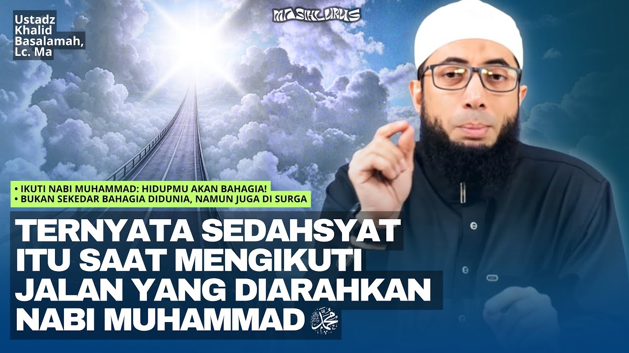 Ikuti Nabi Muhammad: Hidupmu Akan Bahagia! | Ustadz Khalid Basalamah