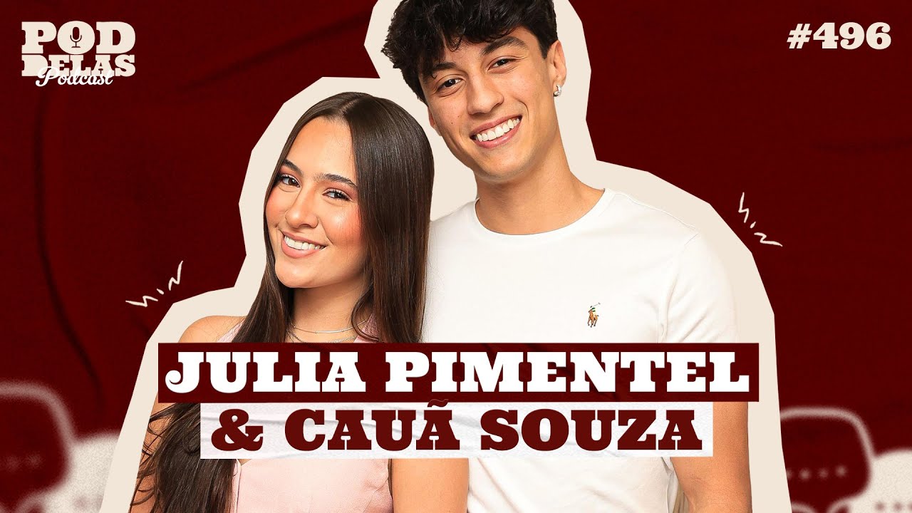 JULIA PIMENTEL E CAUÃ SOUZA - PODDELAS PODCAST #496