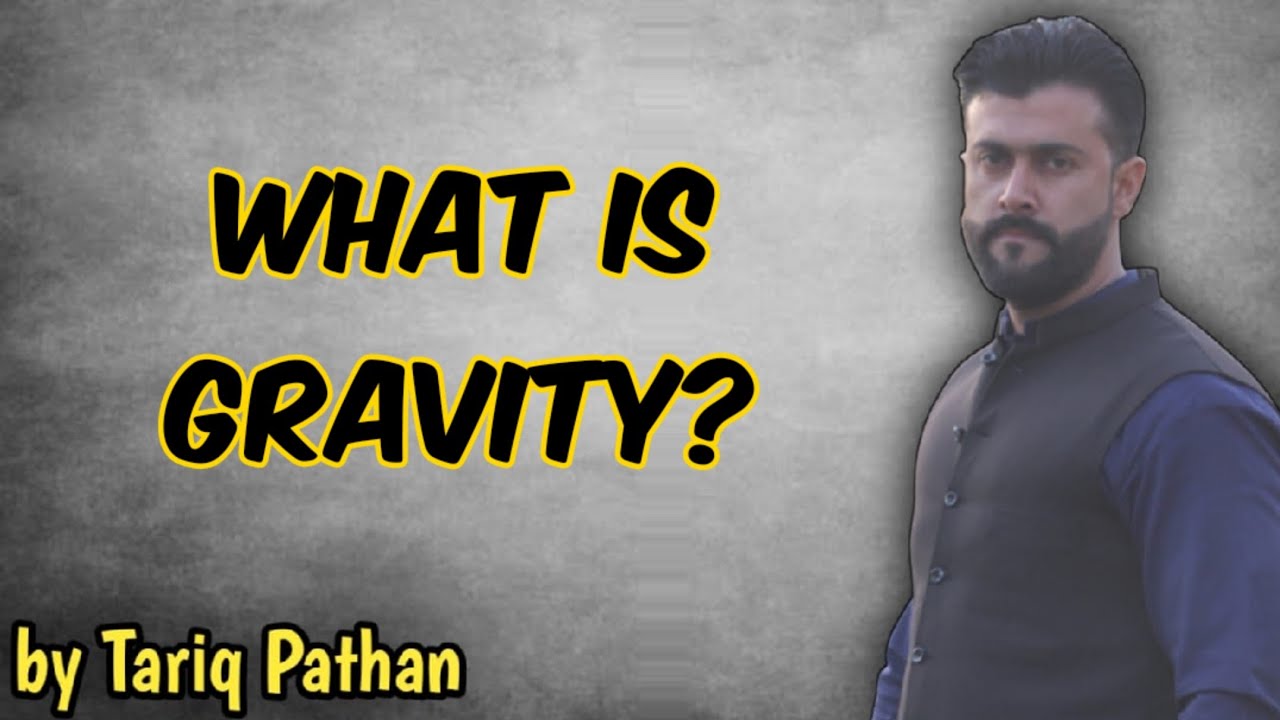 What is Gravity ? Explained by Tariq Pathan