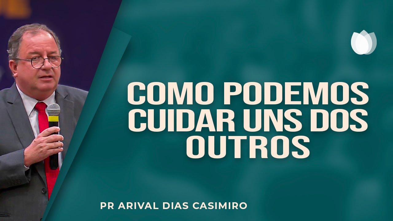 Como Podemos Cuidar Uns dos Outros I Rev. Arival Dias Casimiro I IPP