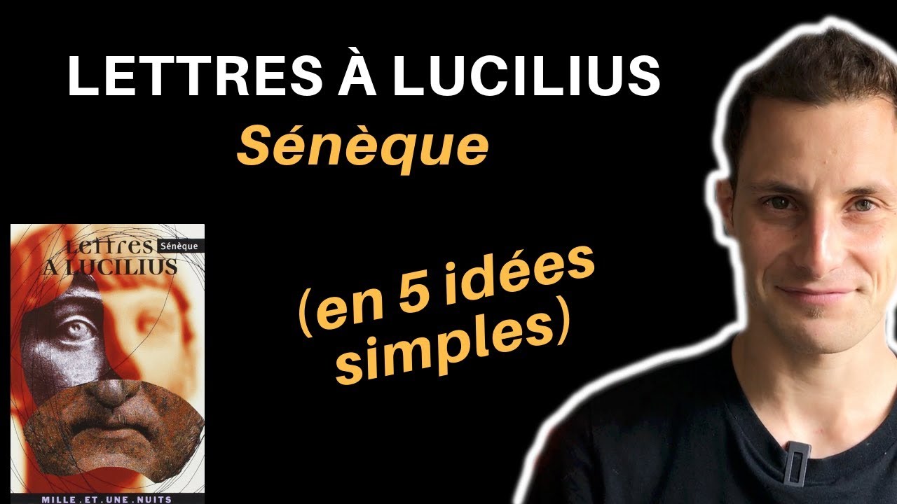 Lettres &agrave; Lucilius de S&eacute;n&egrave;que (en 5 id&eacute;es simples)