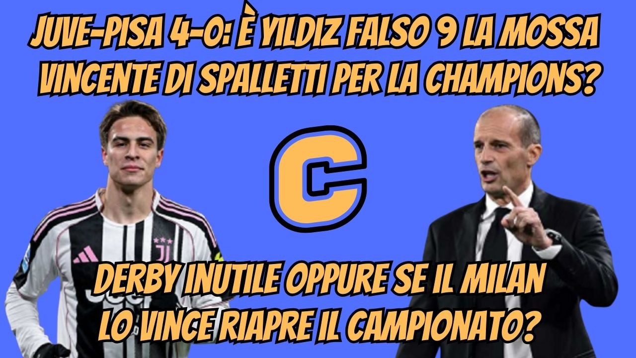 #Juve-#Pisa 4-0: è #Yildiz falso 9 la mossa vincente per la #Champions?