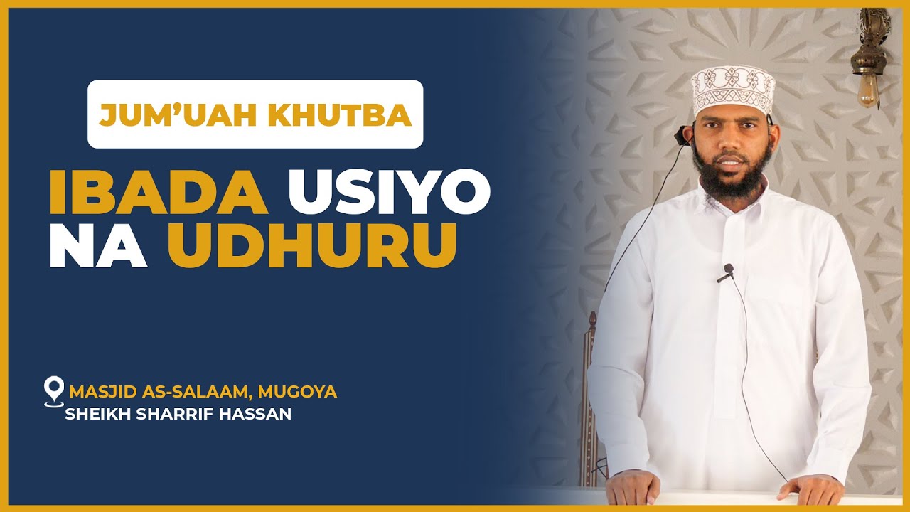 Juma'ah Khutbah || Ibadah Usiyo Na Udhuru || Sheikh Shariff Hassan  Ali