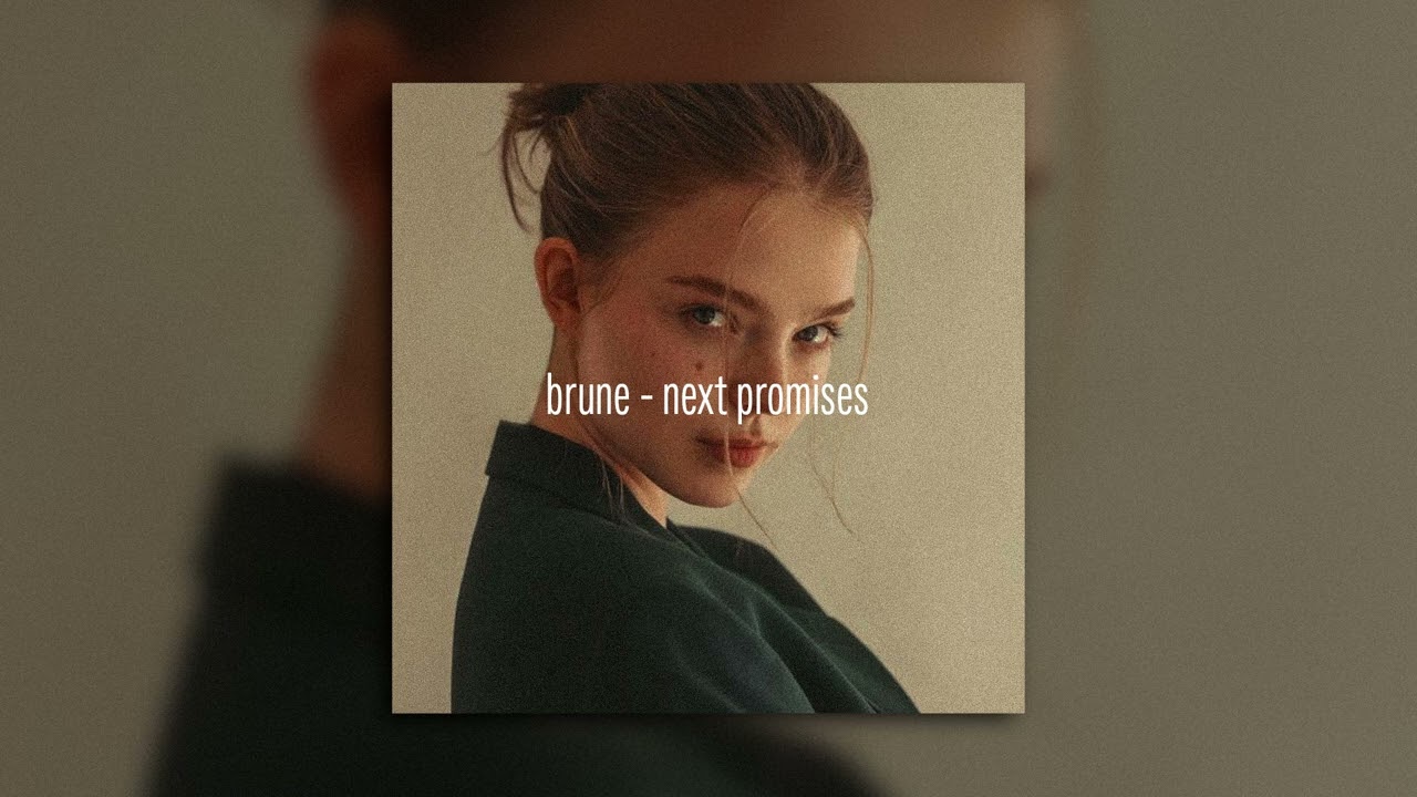 next promises - brune  (slowed + reverb)