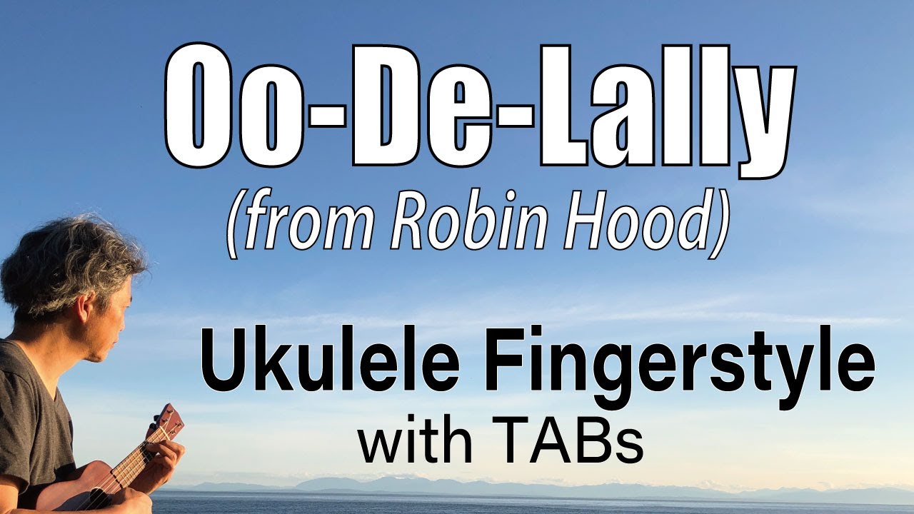 Oo-De-Lally (from Robin Hood) [Ukulele Fingerstyle] Play-Along with TABs *PDF available