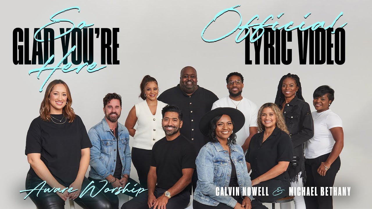 Aware Worship - So Glad You're Here (ft. Calvin Nowell and Michael Bethany) OFFICIAL LYRIC VIDEO