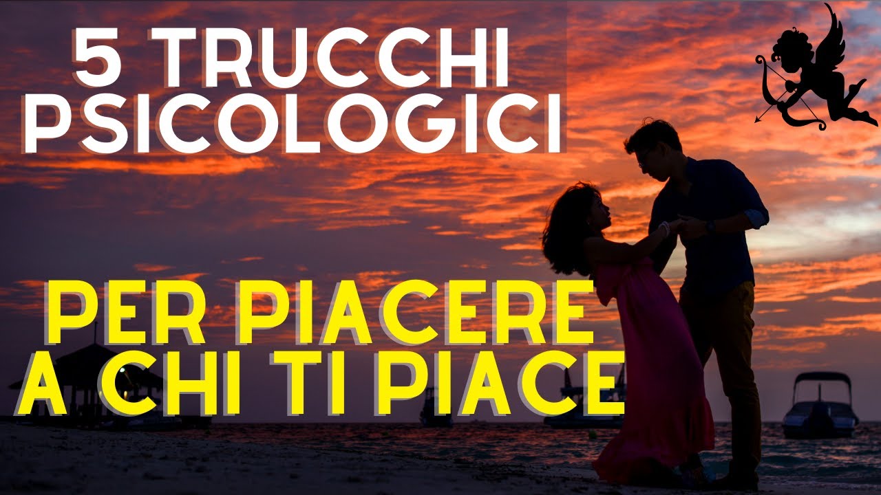 5 Trucchi Psicologici per PIACERE a chi TI PIACE