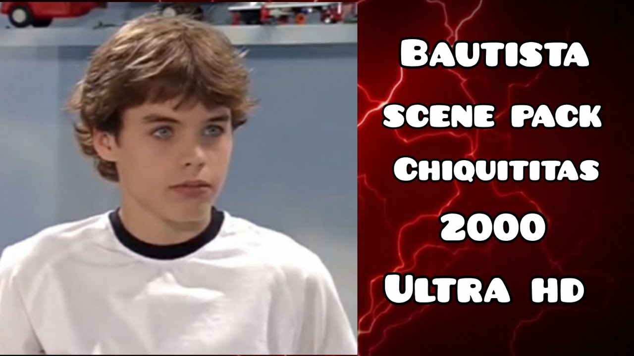 POR FIN! SCENE PACK DE BAUTISTA ARCE - REGALO ULTRA HD (CHIQITITAS 2000)